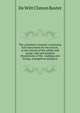 The volunteer's manual: containing full instructions for the recruit, in the schools of the soldier and squad, with one hundred illustrations of the . loadings and firings, arranged according to, De Witt Clinton Baxter 