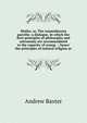 Matho, or, The cosmotheoria puerilis: a dialogue, in which the first principles of philosophy and astronomy are accommodated to the capacity of young . : hence the principles of natural religion ar, Andrew Baxter 