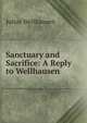 Sanctuary and Sacrifice: A Reply to Wellhausen, Julius Wellhausen 