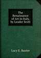 The Renaissance of Art in Italy, by Leader Scott, Lucy E. Baxter 