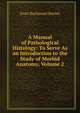 A Manual of Pathological Histology: To Serve As an Introduction to the Study of Morbid Anatomy, Volume 2, Evan Buchanan Baxter 
