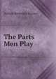 The Parts Men Play, Arthur Beverley Baxter 