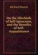 On the Mischiefs of Self-Ignorance, and the Benefits of Self-Acquaintance, Richard Baxter 