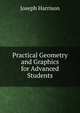 Practical Geometry and Graphics for Advanced Students, Joseph Harrison 