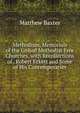 Methodism, Memorials of the United Methodist Free Churches, with Recollections of . Robert Eckett and Some of His Contemporaries, Matthew Baxter 