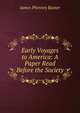Early Voyages to America: A Paper Read Before the Society, James Phinney Baxter 