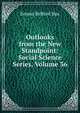 Outlooks from the New Standpoint: Social Science Series, Volume 36, Ernest Belford Bax 