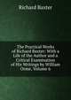 The Practical Works of Richard Baxter: With a Life of the Author and a Critical Examination of His Writings by William Orme, Volume 6, Richard Baxter 