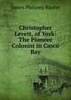 Christopher Levett, of York: The Pioneer Colonist in Casco Bay, James Phinney Baxter 
