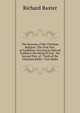 The Reasons of the Christian Religion: The First Part, of Godliness: Proving by Natural Evidence the Being of God . the Second Part, of . Truth of the Christian Belief . First Medit, Richard Baxter 