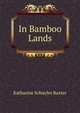In Bamboo Lands, Katharine Schuyler Baxter 