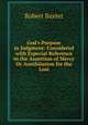 God's Purpose in Judgment: Considered with Especial Reference to the Assertion of Mercy Or Annihilation for the Lost, Robert Baxter 