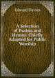 A Selection of Psalms and Hymns: Chiefly Adapted for Public Worship, Edward Davies 