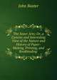 The Sister Arts; Or, a Concise and Interesting View of the Nature and History of Paper-Making, Printing, and Bookbinding ., John Baxter 