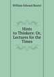 Hints to Thinkers: Or, Lectures for the Times, William Edward Baxter 