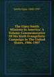 The Gipsy Smith Missions In America: A Volume Commemorative Of His Sixth Evangelistic Campaign In The United States, 1906-1907, Smith Gipsy 1860-1947 