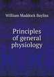 Principles of general physiology, William Maddock Bayliss 