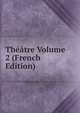 Theatre Volume 2 (French Edition), 