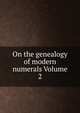 On the genealogy of modern numerals Volume 2, 