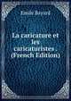 La caricature et les caricaturistes . (French Edition), Emile Bayard 