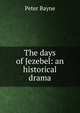 The days of Jezebel: an historical drama, Peter Bayne 