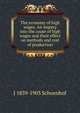 The economy of high wages. An inquiry into the cause of high wages and their effect on methods and cost of production, J 1839-1903 Schoenhof 