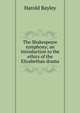 The Shakespeare symphony; an introduction to the ethics of the Elizabethan drama, Harold Bayley 
