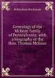 Genealogy of the McKean family of Pennsylvania: with a biography of the Hon. Thomas McKean, Roberdeau Buchanan 