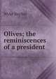 Olives; the reminiscences of a president, Wyke Bayliss 