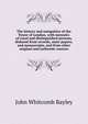 The history and antiquities of the Tower of London, with memoirs of royal and distinguished persons, deduced from records, state-papers, and manuscripts, and from other original and authentic sources, John Whitcomb Bayley 