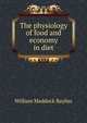 The physiology of food and economy in diet, William Maddock Bayliss 
