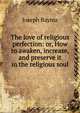 The love of religious perfection: or, How to awaken, increase, and preserve it in the religious soul, Joseph Bayma 