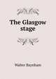 The Glasgow stage, Walter Baynham 