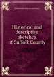 Historical and descriptive sketches of Suffolk County, Richard Mather. [from old catalo Bayles 