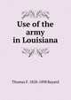 Use of the army in Louisiana, Thomas F. 1828-1898 Bayard 