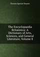 The Encyclopaedia Britannica: A Dictionary of Arts, Sciences, and General Literature, Volume 8, Thomas Spencer Baynes 