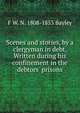 Scenes and stories, by a clergyman in debt. Written during his confinement in the debtors' prisons, F W. N. 1808-1853 Bayley 
