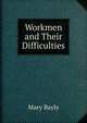 Workmen and Their Difficulties, Mary Bayly 