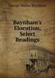 Baynham's Elocution, Select Readings, George Walter Baynham 