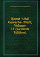 Kunst- Und Gewerbe- Blatt, Volume 11 (German Edition), Polytechnischer Verein Fur Das Bayern 