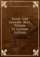 Kunst- Und Gewerbe- Blatt, Volume 22 (German Edition), Polytechnischer Verein Fur Das Bayern 