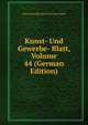 Kunst- Und Gewerbe- Blatt, Volume 44 (German Edition), Polytechnischer Verein Fur Das Bayern 