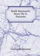 Ruth Baynard's Story By G. Parsons., Gertrude Parsons 