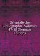 Orientalische Bibliographie, Volumes 17-18 (German Edition), 