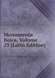 Monumenta Boica, Volume 23 (Latin Edition), 