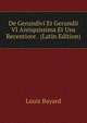 De Gerundivi Et Gerundii VI Antiquissima Et Usu Recentiore . (Latin Edition), Louis Bayard 