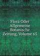 Flora Oder Allgemeine Botanische Zeitung, Volume 65, 