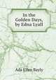 In the Golden Days, by Edna Lyall, Ada Ellen Bayly 