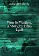 Won by Waiting, a Story, by Edna Lyall, Ada Ellen Bayly 