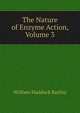 The Nature of Enzyme Action, Volume 3, William Maddock Bayliss 